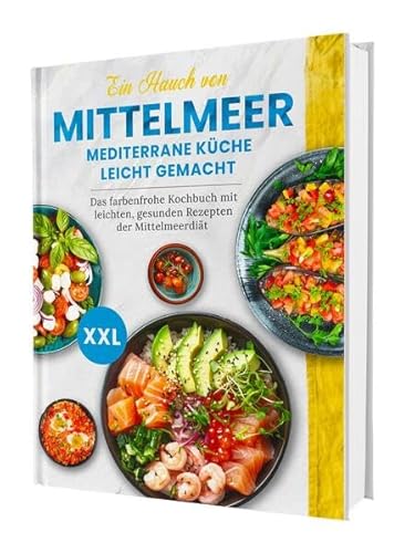 Ein Hauch von Mittelmeer! Mediterrane Küche leicht gemacht XXL | Das farbenfrohe Kochbuch mit leichten, gesunden Rezepten der Mittelmeerdiät von CleverWise Verlag