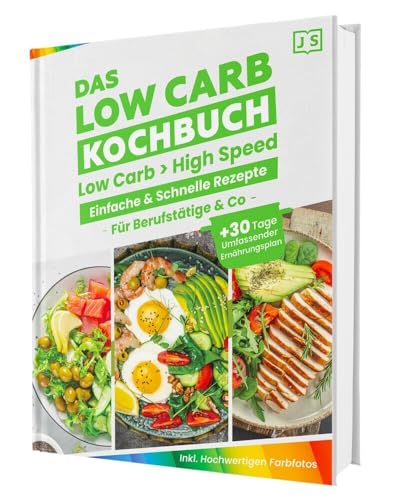 Low Carb in High Speed: Einfache & Blitzschnelle Rezepte für Berufstätige & Co. - Das Low Carb Kochbuch mit hochwertigen Farbfotos + 30 Tage umfassender Ernährungsplan von CleverWise Verlag