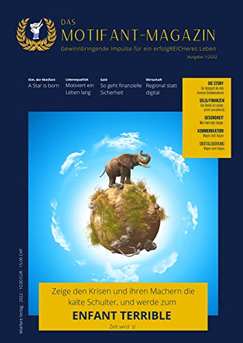 Das Motifant Magazin: Gewinnbringende Impulse für ein erfolgreiches Leben Zeige den Kriesen und ihren Machern die kalte Schulter, und werde zum ENFANT TERRIBLE. Zeit wird´s!