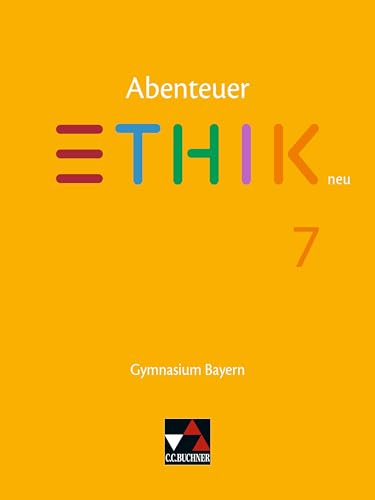 Abenteuer Ethik – Bayern neu / Abenteuer Ethik Bayern 7 - neu: Unterrichtswerk für Ethik an Gymnasien (Abenteuer Ethik – Bayern neu: Unterrichtswerk für Ethik an Gymnasien) von Buchner, C.C. Verlag