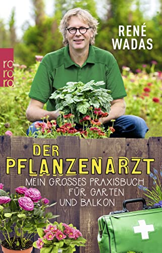 Der Pflanzenarzt: Mein großes Praxisbuch für Garten und Balkon von Rowohlt Taschenbuch