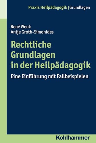 Rechtliche Grundlagen in der Heilpädagogik: Eine Einführung mit Fallbeispielen (Praxis Heilpädagogik - Grundlagen) von Kohlhammer