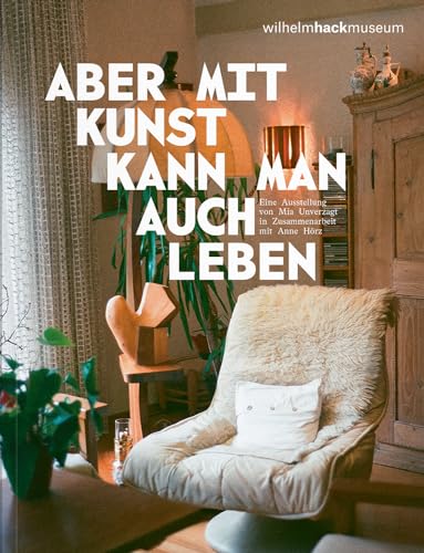 Aber mit Kunst kann man auch leben. Eine Ausstellung mit Mia Unverzagt in Zusammenarbeit mit Anne Hörz Aber mit Kunst kann man auch leben. Eine Ausstellung mit Mia Unverzagt in Zusammenarbeit mit Anne Hörz von Verlag für moderne Kunst