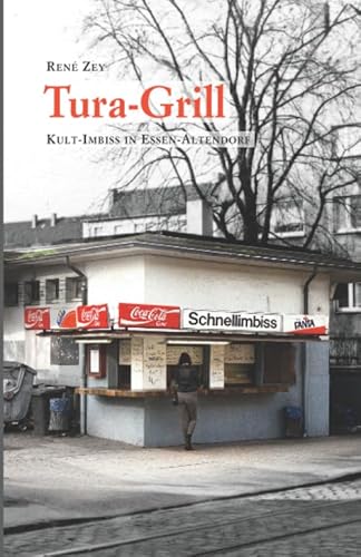 Tura-Grill: Kult-Imbiss in Essen-Altendorf von Independently published