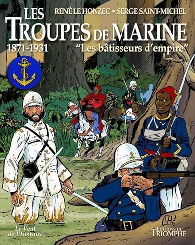 Les troupes de marine : Les batisseurs d'empire, 1871-1931 von Editions du Triomphe