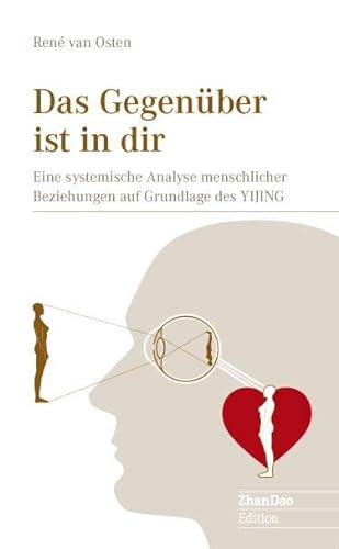Das Gegenüber ist in dir: Eine systemische Analyse menschlicher Beziehungsmuster auf Grundlage des I Ging von Synergia Verlag
