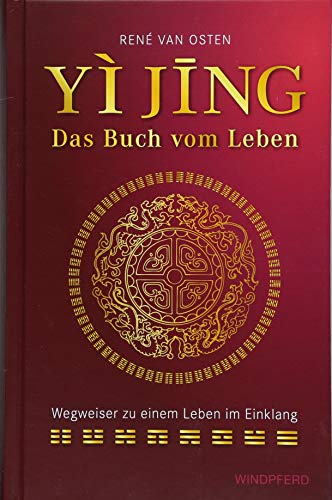 YIJING – Das Buch vom Leben: Wegweiser zu einem Leben im Einklang