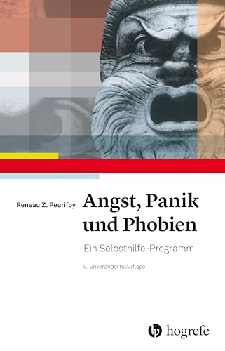 Angst, Panik und Phobien: Ein Selbsthilfe–Programm von HOGREFE (VORM. VERLAG HANS HUBER )