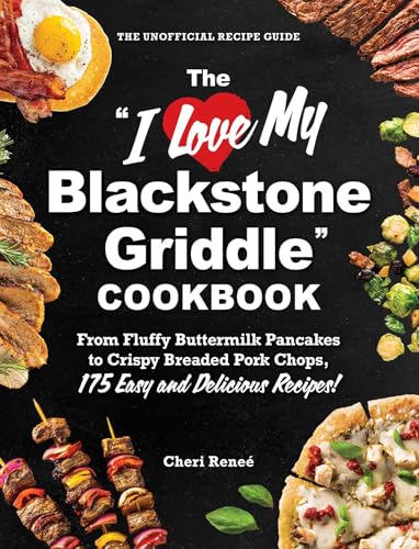 The "I Love My Blackstone Griddle" Cookbook: From Fluffy Buttermilk Pancakes to Crispy Breaded Pork Chops, 175 Easy and Delicious Recipes! ("I Love My" Cookbook Series) von Adams Media