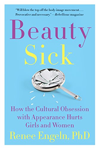 Beauty Sick: How the Cultural Obsession with Appearance Hurts Girls and Women von Harper Paperbacks