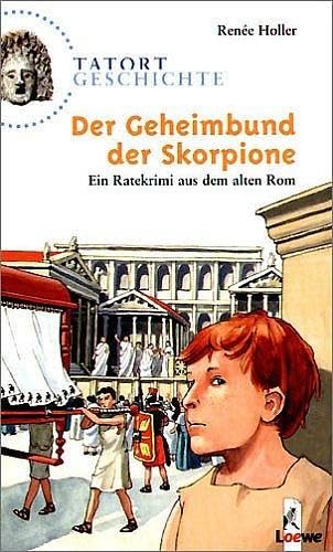 Der Geheimbund der Skorpione: Ein Ratekrimi aus dem alten Rom für Kinder ab 10 Jahre (Tatort Geschichte)