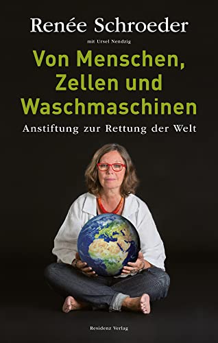 Von Menschen, Zellen und Waschmaschinen Anstiftung zur Rettung der Welt von Residenz