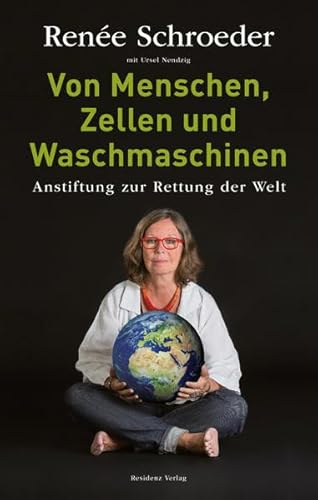 Von Menschen, Zellen und Waschmaschinen Anstiftung zur Rettung der Welt