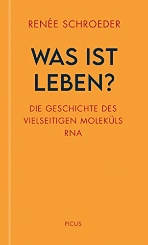 Was ist Leben?: Die Geschichte des vielseitigen Moleküls RNA (Wiener Vorlesungen)
