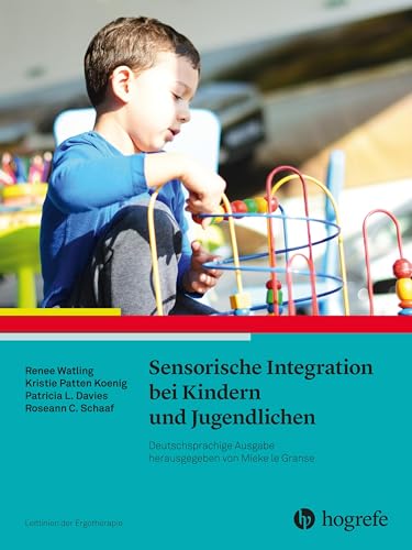 Sensorische Integration bei Kindern und Jugendlichen: Leitlinien der Ergotherapie, Band 14 von Hogrefe AG