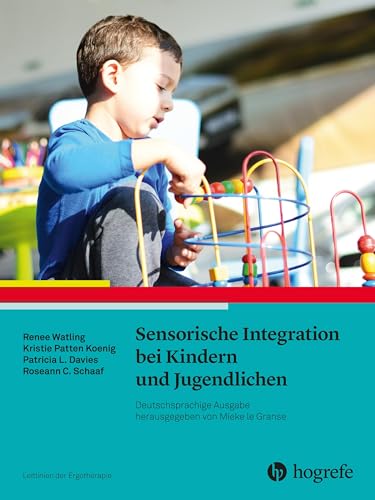 Sensorische Integration bei Kindern und Jugendlichen: Leitlinien der Ergotherapie, Band 14 Sensorische Integration bei Kindern und Jugendlichen: Leitlinien der Ergotherapie, Band 14