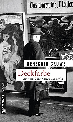 Deckfarbe: Ein Künstlerroman: Ein 30er-Jahre-Roman aus Berlin (Kunstmaler Gustave Garoche) von Gmeiner Verlag