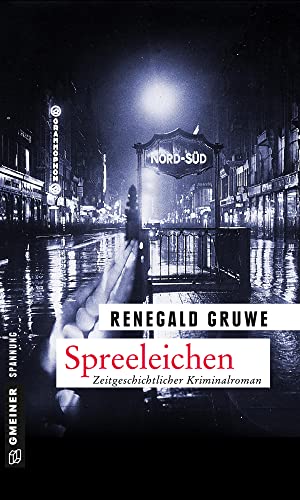 Spreeleichen: Ein Fall für Erich Malek (Zeitgeschichtliche Kriminalromane im GMEINER-Verlag) (Kriminalkommissar Erich Malek)