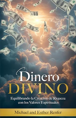 Dinero Divino: Equilibrando la Creación de Riqueza con los Valores Espirituales von selfpublished