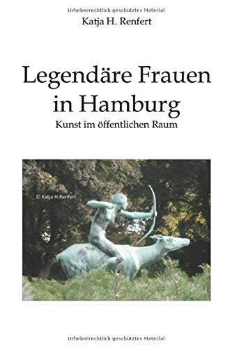 Legendäre Frauen in Hamburg - Kunst im öffentlichen Raum von Independently published