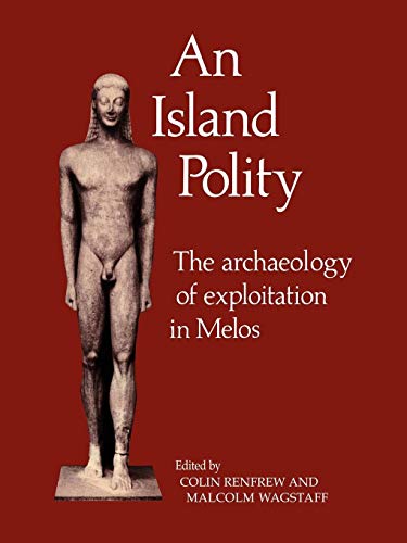An Island Polity: The Archaeology of Exploitation in Melos