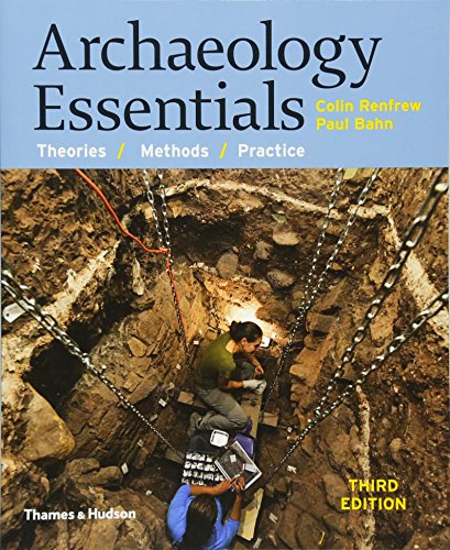 Archaeology Essentials: Theories, Methods, and Practice