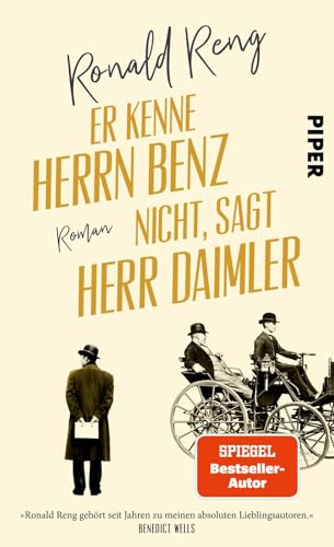 Er kenne Herrn Benz nicht, sagt Herr Daimler: Roman | Wie zwei Visionäre den ersten Motorwagen erfanden. Bestseller-Autor Ronald Reng über den Mythos Automobil von Piper