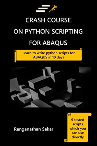 Crash Course on Python Scripting for ABAQUS: Learn to write python scripts for ABAQUS in 10 days von CreateSpace Independent Publishing Platform