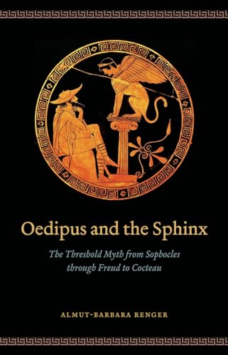 Oedipus and Sphinx: The Threshold Myth from Sophocles Through Freud to Cocteau