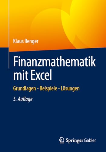 Finanzmathematik mit Excel: Grundlagen - Beispiele - Lösungen von Springer Gabler