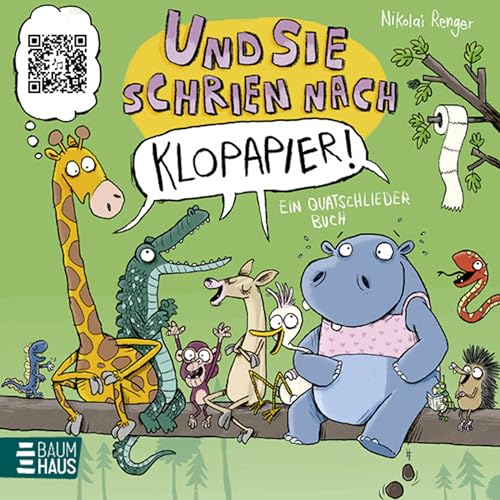 Und sie schrien nach Klopapier – Ein Quatschliederbuch: Extra: QR-Code, der zu einer lustigen und kindgerechten Mitsingversion führt!