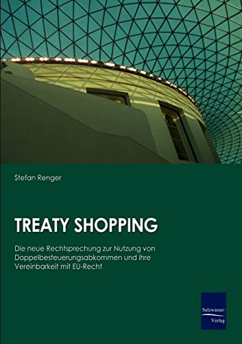 Treaty Shopping: Die neue Rechtsprechung zur Nutzung von Doppelbesteuerungsabkommen und ihre Vereinbarkeit mit EU-Recht Treaty Shopping: Die neue Rechtsprechung zur Nutzung von Doppelbesteuerungsabkommen und ihre Vereinbarkeit mit EU-Recht