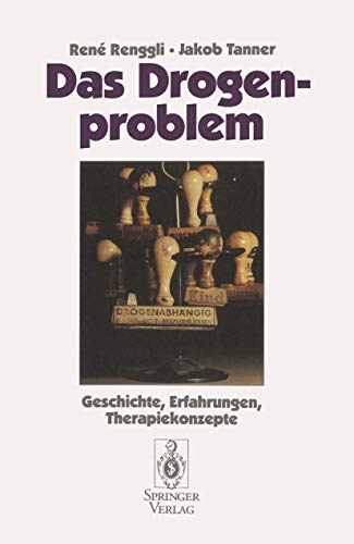 Das Drogenproblem: Geschichte, Erfahrungen, Therapiekonzepte (German Edition)