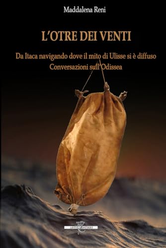 L'Otre dei Venti: Da Itaca navigando dove il mito di Ulisse si è diffuso. Conversazioni sull’Odissea von Independently published
