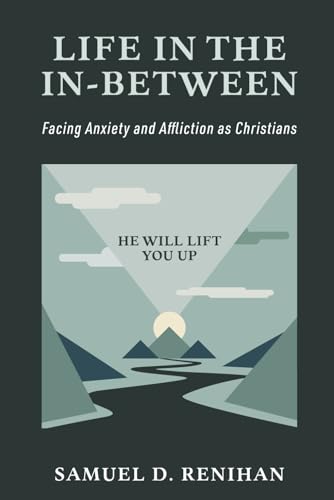 Life in the In-Between: Facing Anxiety and Affliction as Christians von Independently published