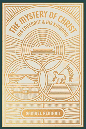 The Mystery of Christ, His Covenant, and His Kingdom
