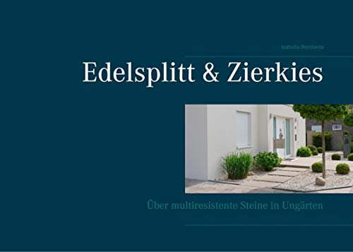 Edelsplitt & Zierkies: Über multiresistente Steine in Ungärten von Books on Demand GmbH