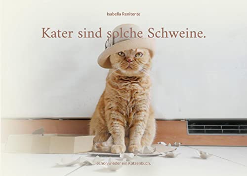 Kater sind solche Schweine.: Schon wieder ein Katzenbuch. von BoD – Books on Demand