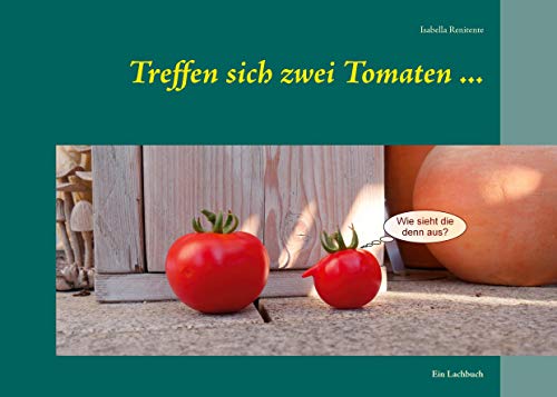 Treffen sich zwei Tomaten ...: Ein Lachbuch von Books on Demand GmbH