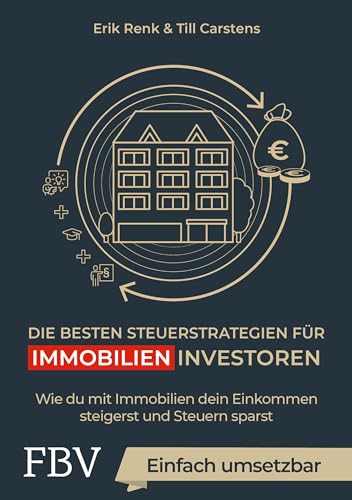 Die besten Steuerstrategien für Immobilieninvestoren: Wie du mit Immobilien dein Einkommen steigerst und Steuern sparst von Finanzbuch Verlag