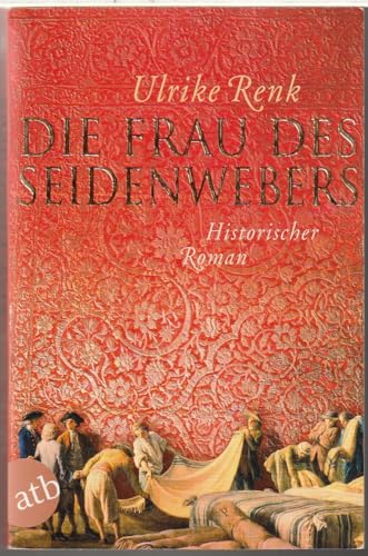 Die Frau des Seidenwebers: Historischer Roman Die Frau des Seidenwebers: Historischer Roman