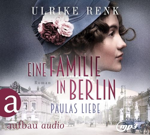 Eine Familie in Berlin - Paulas Liebe: Roman (Die große Berlin-Familiensaga, Band 1) von Aufbau Audio