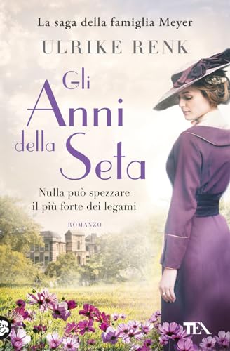 Gli anni della seta. Il destino di una famiglia (Romanzi storici best seller)