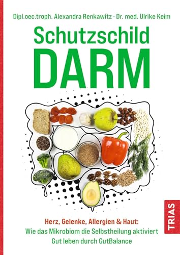 Schutzschild Darm: Herz, Gelenke, Allergien & Haut: Wie das Mikrobiom die Selbstheilung aktiviert. Gut leben durch GutBalance Schutzschild Darm: Herz, Gelenke, Allergien & Haut: Wie das Mikrobiom die Selbstheilung aktiviert. Gut leben durch GutBalance