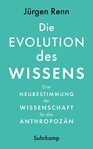Die Evolution des Wissens: Eine Neubestimmung der Wissenschaft für das Anthropozän | Sachbuchbestenliste der WELT