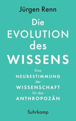 Die Evolution des Wissens: Eine Neubestimmung der Wissenschaft für das Anthropozän | Sachbuchbestenliste der WELT Die Evolution des Wissens: Eine Neubestimmung der Wissenschaft für das Anthropozän | Sachbuchbestenliste der WELT