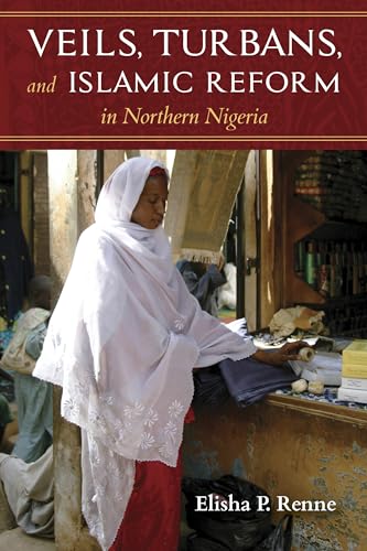 Veils, Turbans, and Islamic Reform in Northern Nigeria (African Expressive Cultures) von Indiana University Press