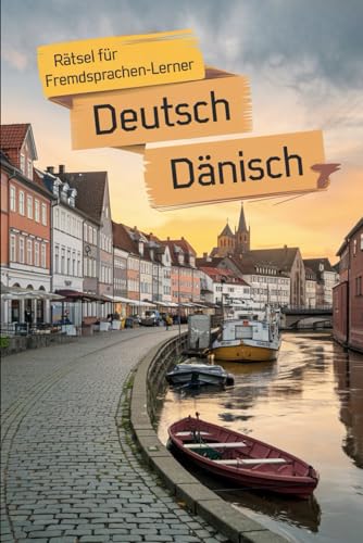 Rätsel für Fremdsprachen-Lerner: Deutsch - Dänisch: Das perfekte Sprachlern-Buch für Dänisch-Fans – Rätseln, Lernen und Entdecken mit Spaß von Independently published