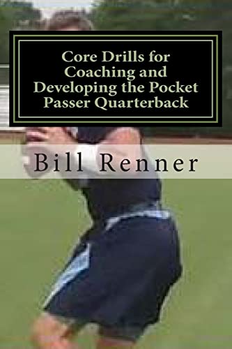 Core Drills for Coaching and Developing the Pocket Passer Quarterback Core Drills for Coaching and Developing the Pocket Passer Quarterback