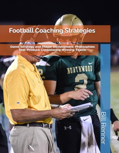 Football Coaching Strategies: Game Strategy and Player Development Philosophies that Produce Consistently Winning Teams Football Coaching Strategies: Game Strategy and Player Development Philosophies that Produce Consistently Winning Teams von Independently published